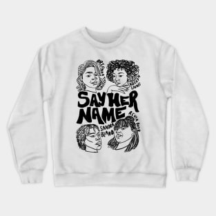 Say Her Name Crewneck Sweatshirt